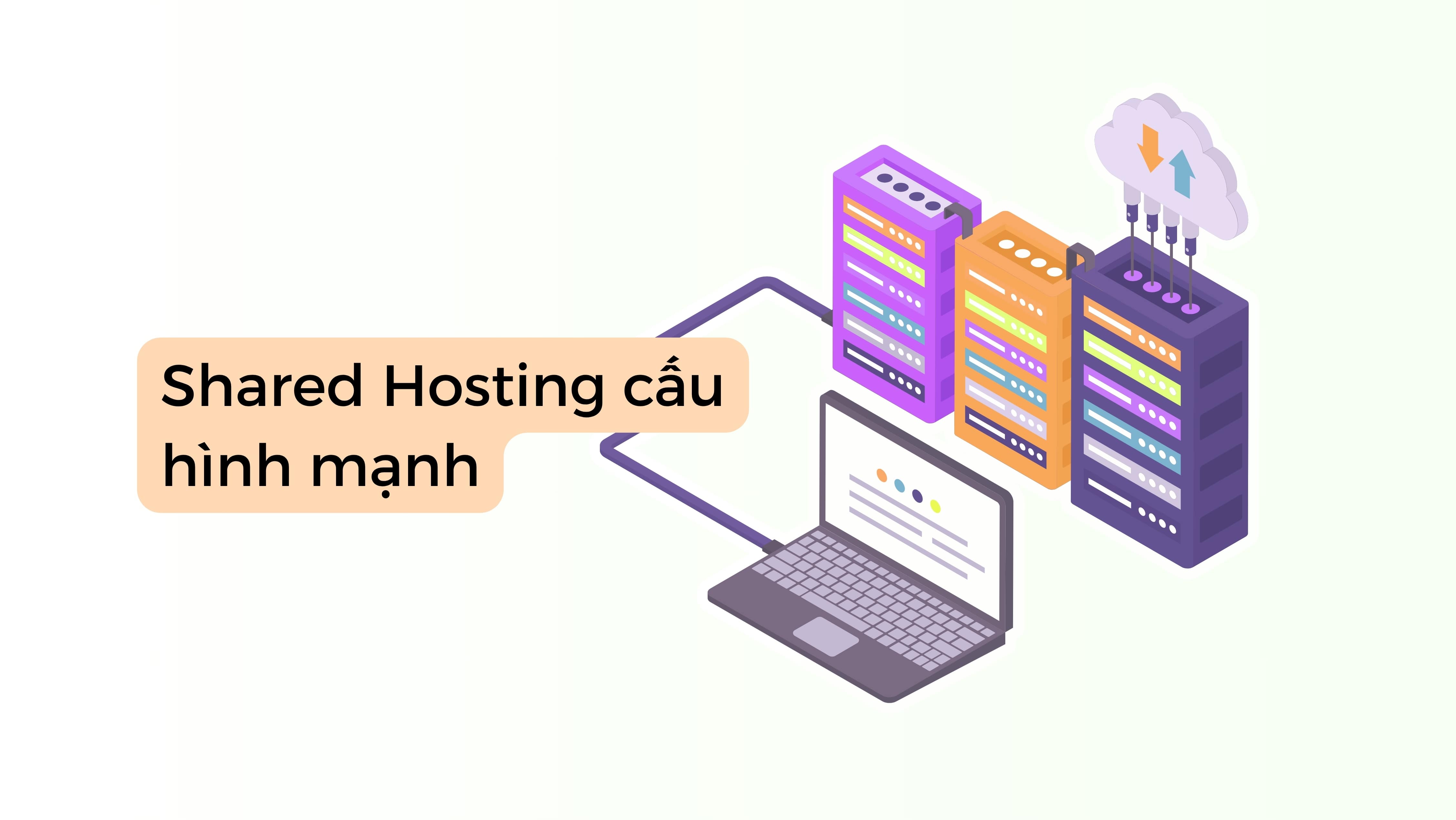 Dịch vụ Shared Hosting cấu hình mạnh nhất Việt Nam