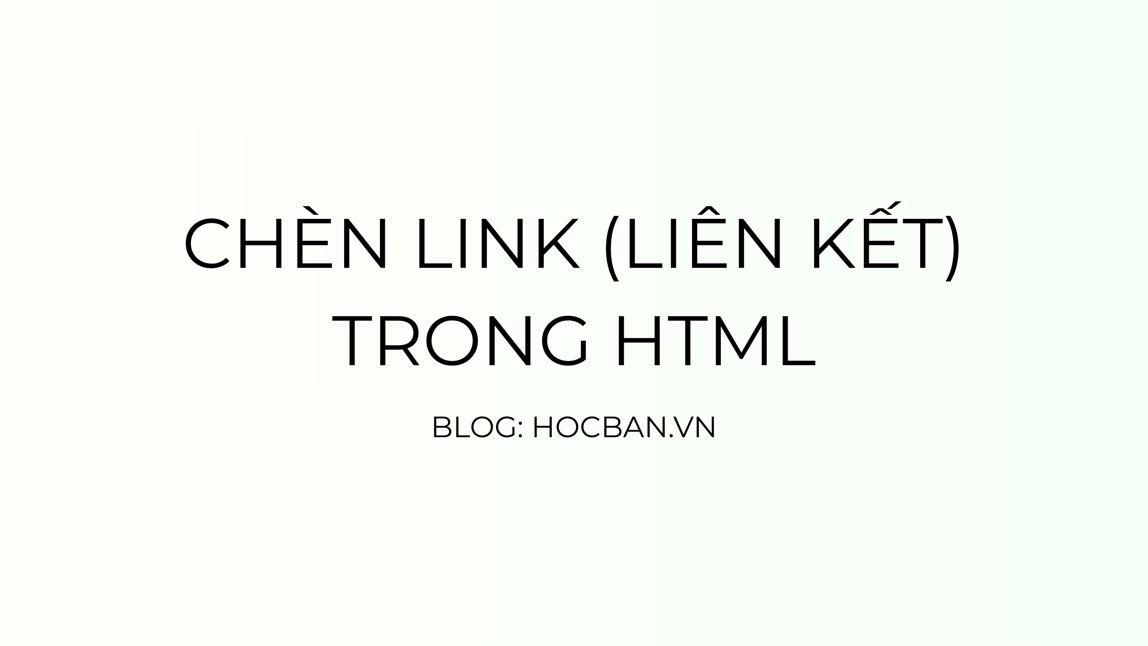 Hướng dẫn cách chèn link (liên kết) trong HTML