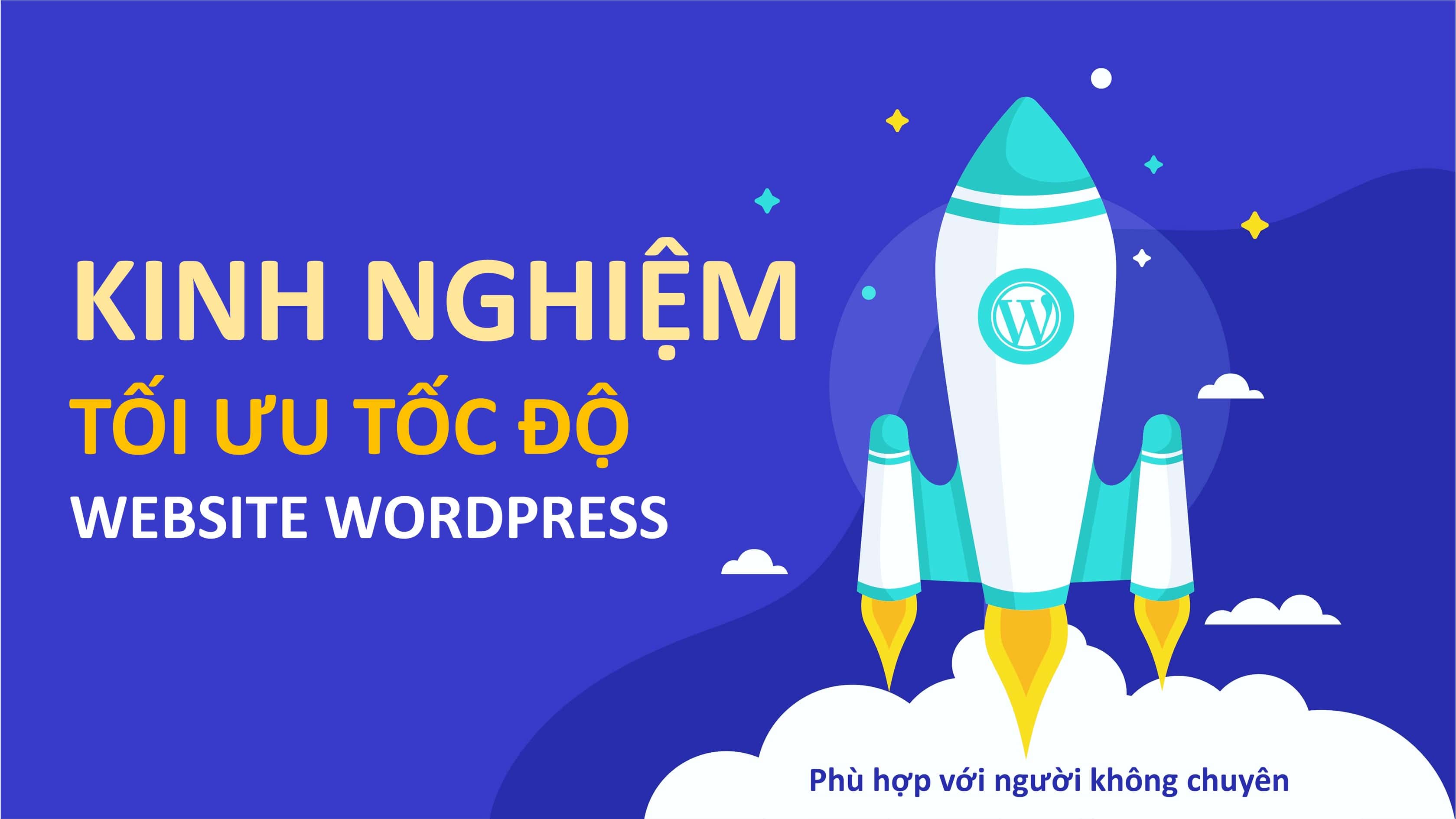 Kinh nghiệm tối ưu tốc độ website WordPress